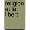 Religion Et La Libert door Louis Eugï¿½Ne Marie Bautain