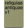Reliquiae Antiquae V1 by Unknown