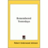 Remembered Yesterdays door Robert Underwood Johnson