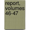 Report, Volumes 46-47 door Onbekend