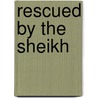 Rescued By The Sheikh door Barbara Mcmahon