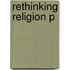 Rethinking Religion P