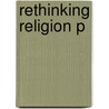 Rethinking Religion P by Will Deming