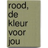 Rood, de kleur voor jou door T. Schildkamp