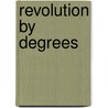 Revolution By Degrees by Julia Rudolph