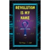 Revolution Is My Name door Matthew T. Volk