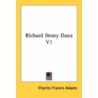 Richard Henry Dana V1 by Charles Francis Adams