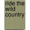 Ride The Wild Country door Chap O'Keefe
