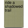 Ride a Shadowed Trail door Eunice Boeve