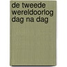 De Tweede Wereldoorlog dag na dag