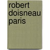 Robert Doisneau Paris by Robert Doisneau