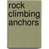 Rock Climbing Anchors door Craig Luebben