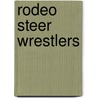 Rodeo Steer Wrestlers door Lynn M. Stone