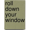 Roll Down Your Window by Juan Gonzalez