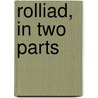 Rolliad, in Two Parts by Unknown