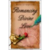 Romancing Divine Love by Michael Beskalis
