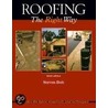 Roofing The Right Way by Steven Bolt