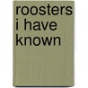 Roosters I Have Known door Steve Braunias
