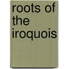 Roots of the Iroquois door Tehanetorens