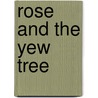 Rose And The Yew Tree by Mary Westmacott