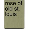 Rose of Old St. Louis door Mary C. Johnson Dillon