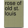 Rose of Old St. Louis by Unknown
