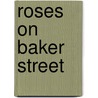 Roses on Baker Street by Eileen M. Berry