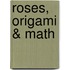 Roses, Origami & Math