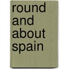Round And About Spain door Aime Tschiffely