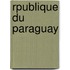 Rpublique Du Paraguay