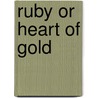 Ruby or Heart of Gold door Lila Riley