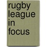 Rugby League In Focus door A. Varley
