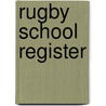 Rugby School Register by Arthur Tompson Michell