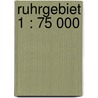 Ruhrgebiet 1 : 75 000 by Unknown