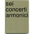 Sei Concerti Armonici