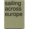 Sailing Across Europe by Negley Farson