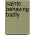 Saints Behaving Badly