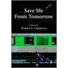 Save Me From Tomorrow door Richard A. Capogrosso