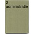 2 Administratie