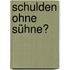 Schulden ohne Sühne?