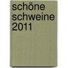 Schöne Schweine 2011 by Unknown