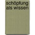 Schöpfung als Wissen