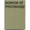 Science of Microscopy by P.W. Spence
