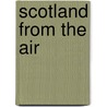 Scotland From The Air door Colin Baxter