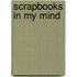 Scrapbooks In My Mind