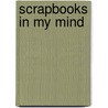 Scrapbooks In My Mind door Shirley Collie