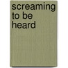 Screaming To Be Heard door Elizabeth Lee Vliet