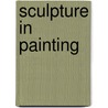 Sculpture In Painting door Penelope Curtis