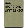 Sea Monsters Unmasked by Lee Henry