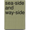 Sea-Side And Way-Side by Unknown